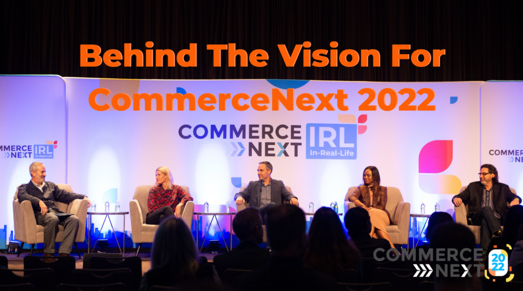 CommerceNext 2022 Vision Behind The Conference