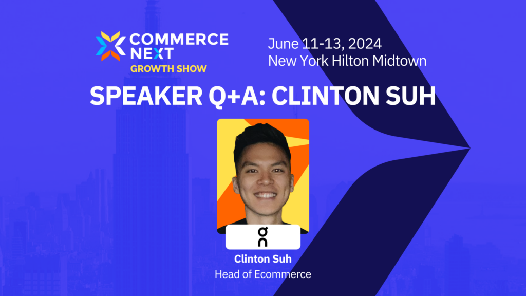CommerceNext Growth Show, Clinton Suh at On
