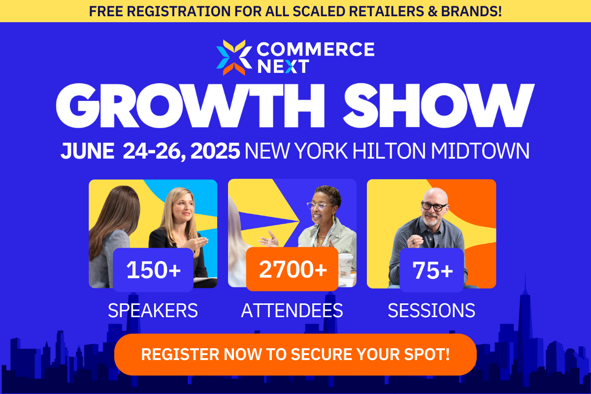 Free registration for all scaled retailers & brands! | Commercenext Growth show - June 24-26, 2025 | New York Hilton Midtown | Register now to secure your spot